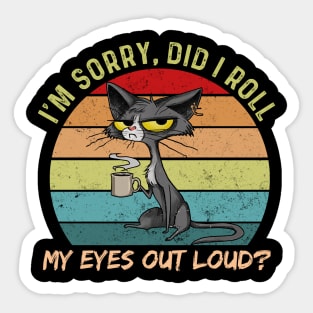 Cat Kitten Did I Roll My Eyes Out Loud Funny Sarcastic Sticker